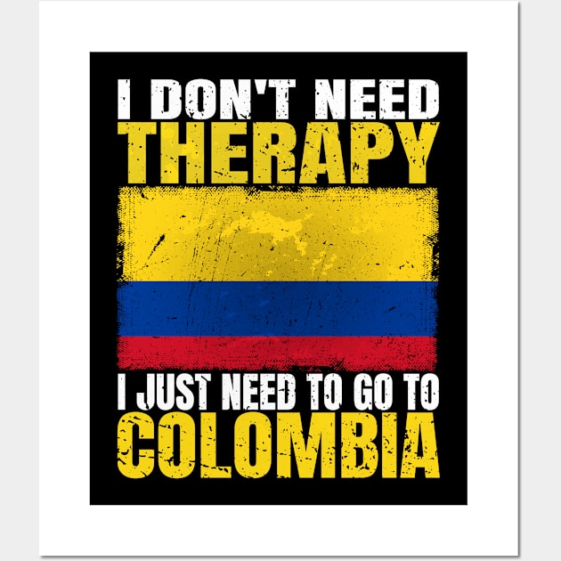 I Don't Need Therapy I Just Need To Go To Colombia Colombian Flag Wall Art by Smoothbeats